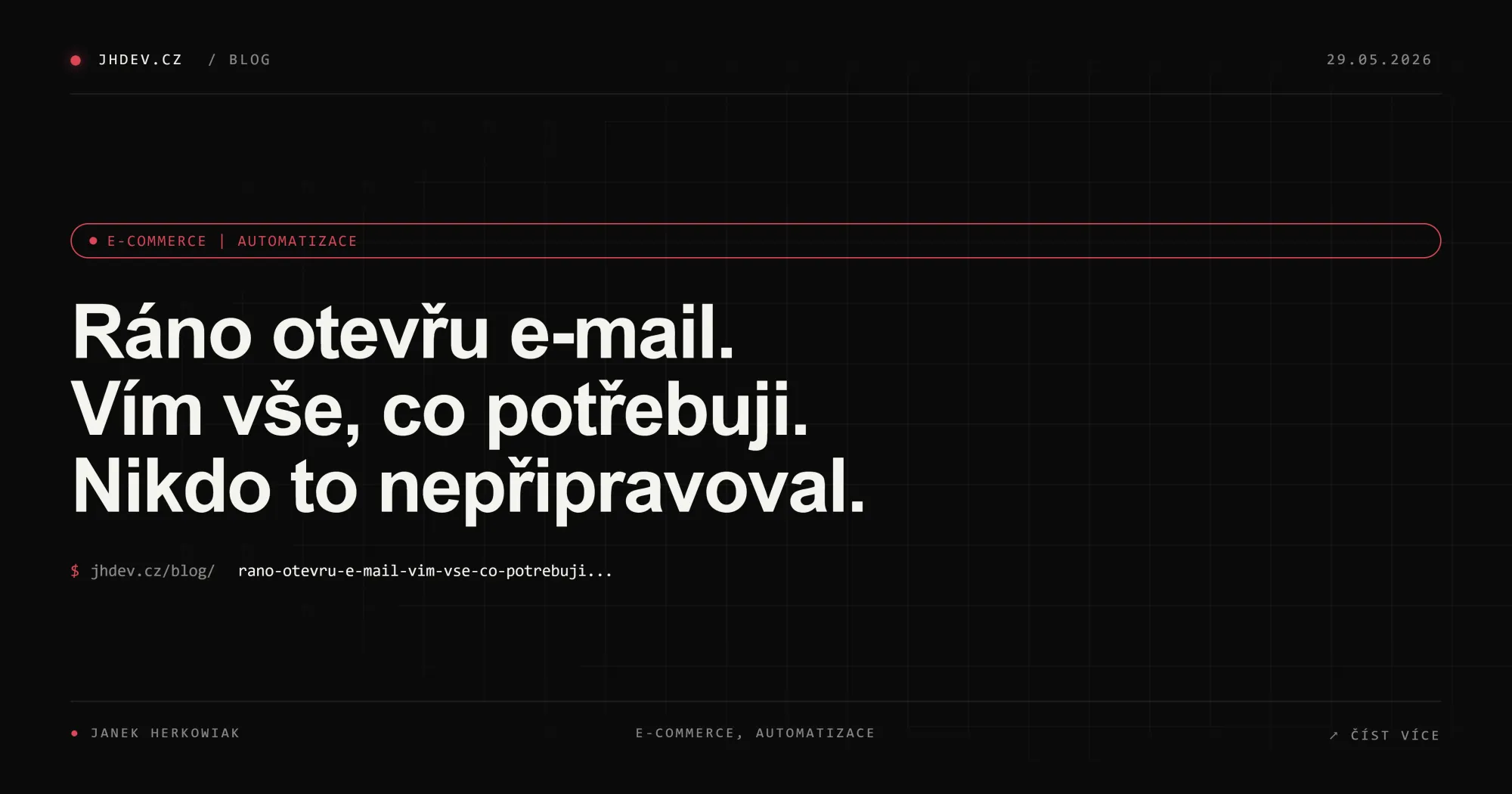 Ráno otevřu e-mail. Vím vše, co potřebuji. Nikdo to nepřipravoval.
